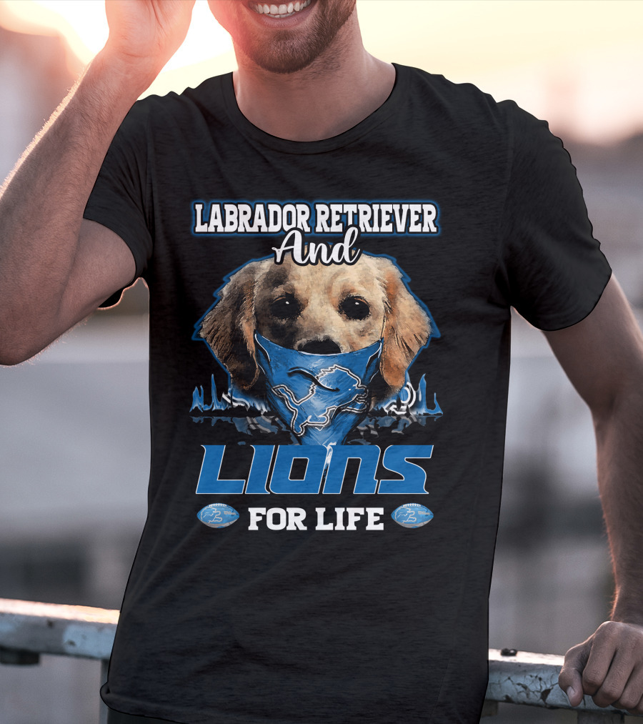 Labrador Retriever And Detroit Lions For Life T-Shirt