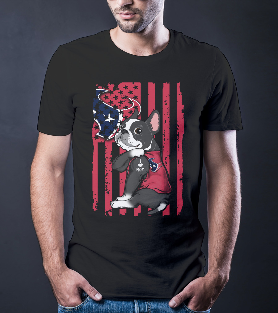 Boston Terrier I Love Mom Houston Texans American Flag T-Shirt