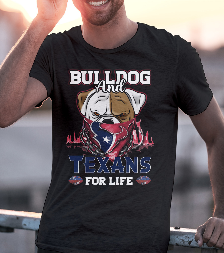 Bulldog And Texans For Life T-Shirt