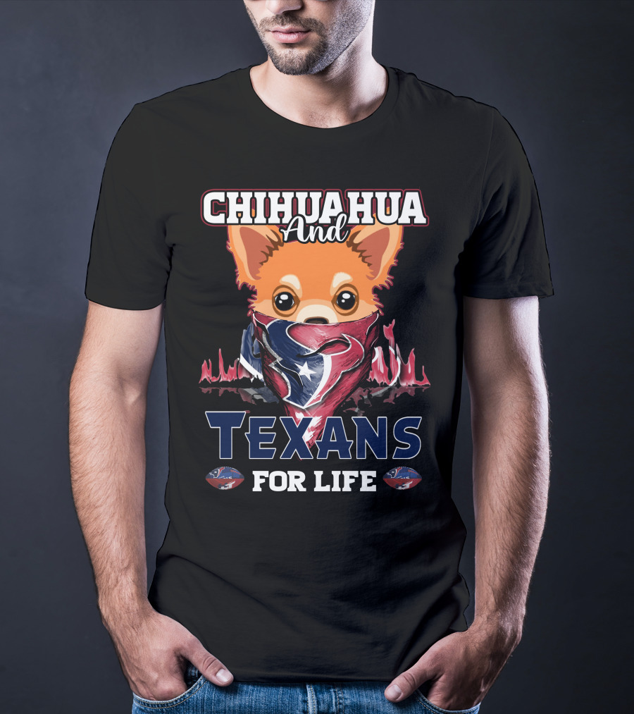 Chihuahua And Texans For Life Houston T-Shirt