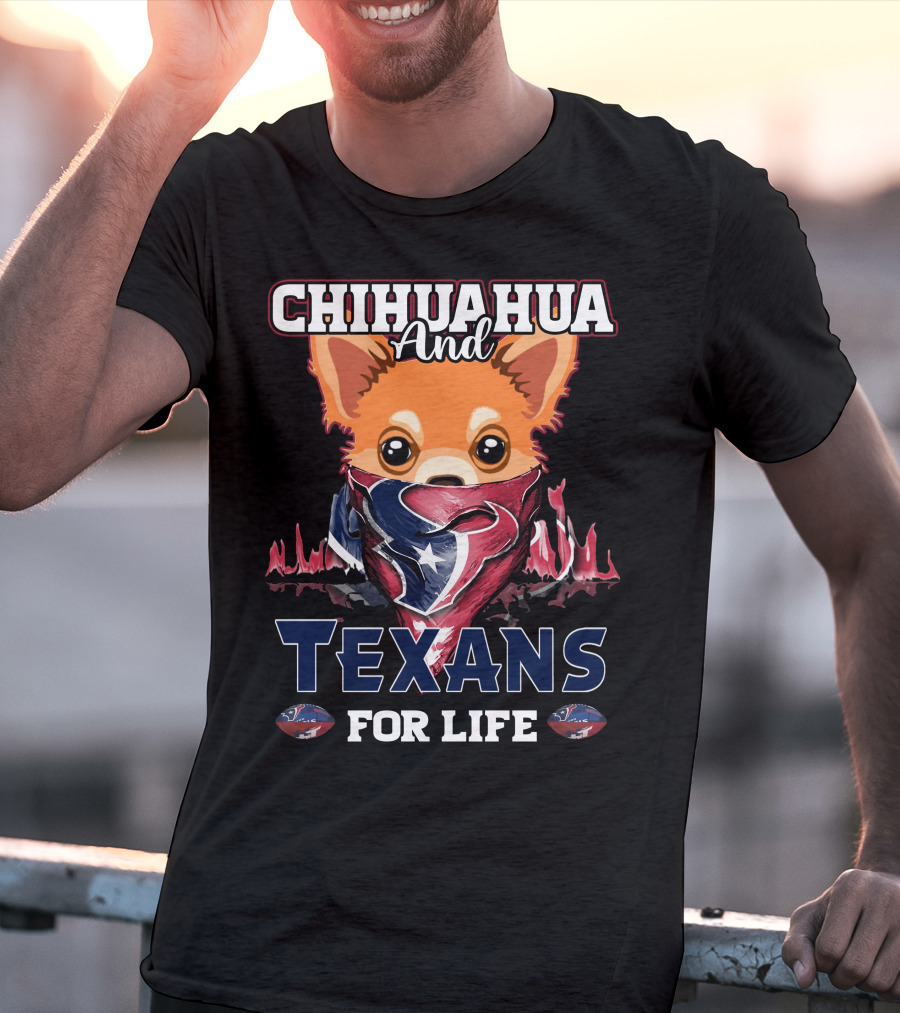 Chihuahua And Texans For Life Houston T-Shirt
