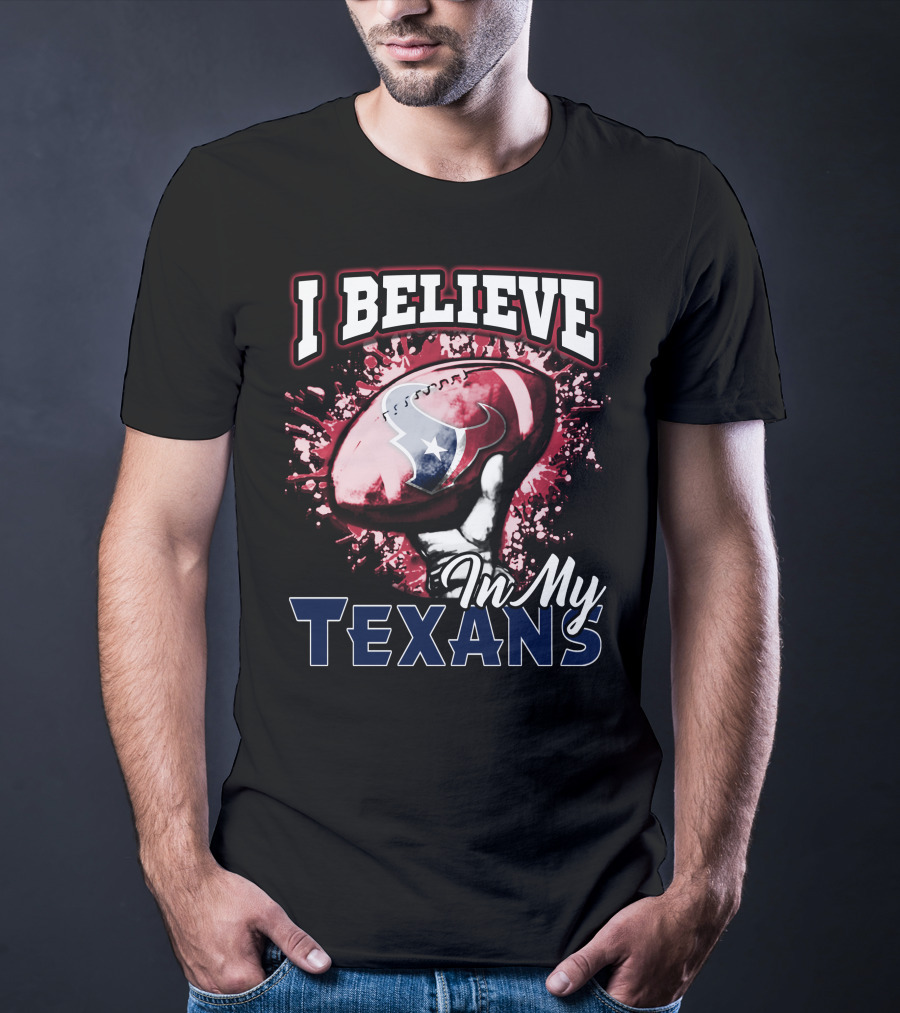 I Believe In My Texans T-Shirt