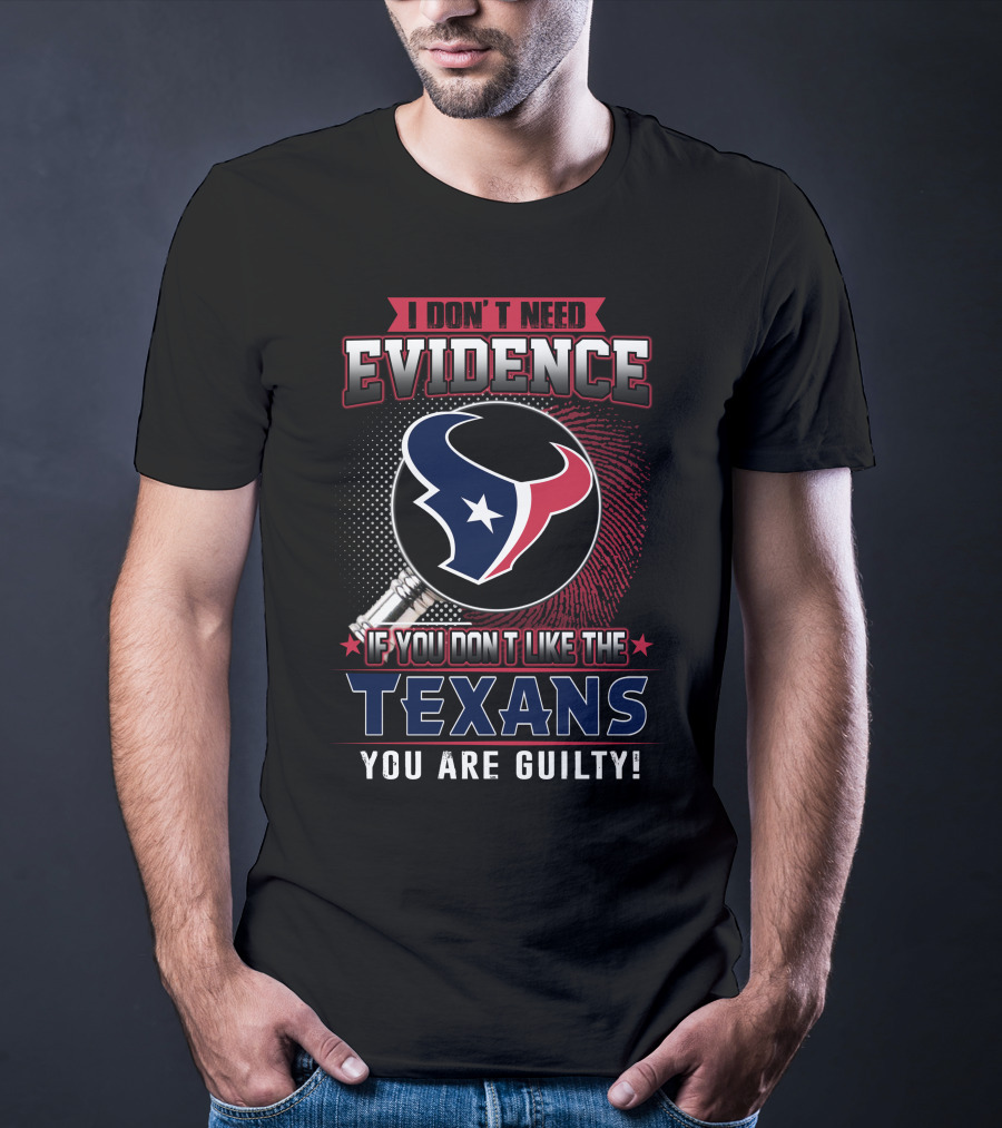 I Don't Need Evidence If You Don't Like The Texans You Are Guilty Texans Logo Judge Gavel T-Shirt