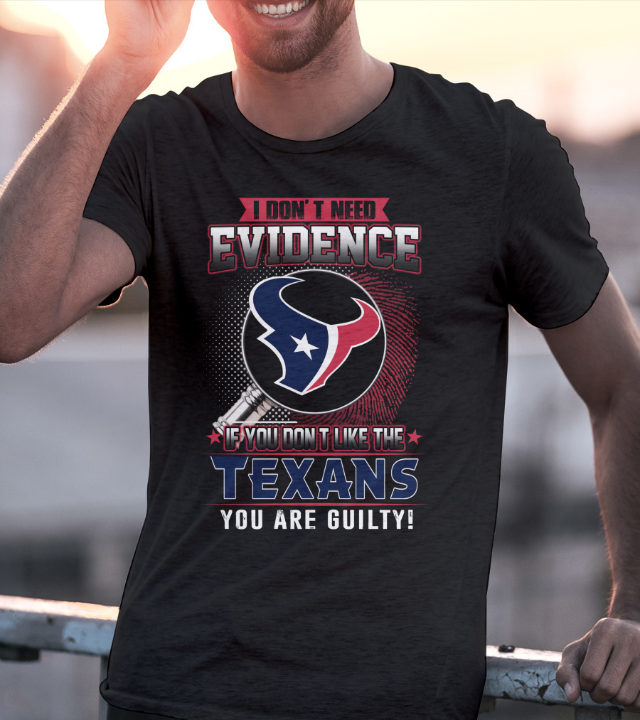 I Don't Need Evidence If You Don't Like The Texans You Are Guilty Texans Logo Judge Gavel T-Shirt