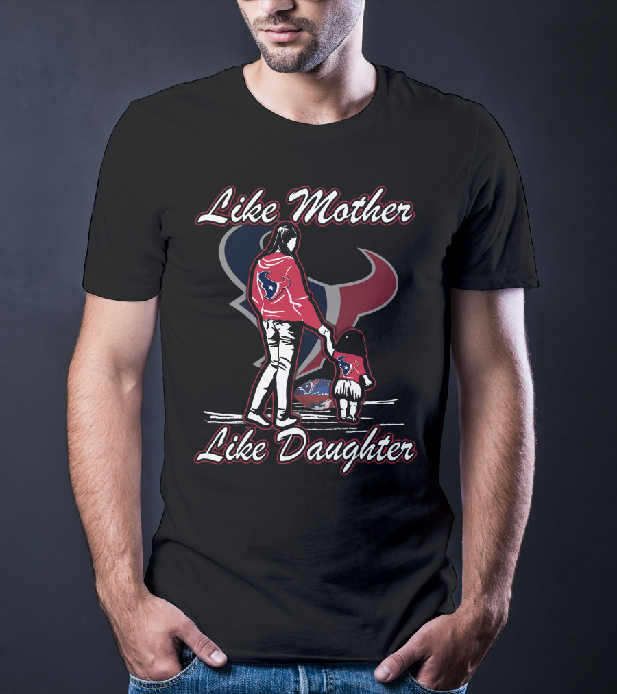 Like Mother Like Daughter Houston Texans T-Shirt