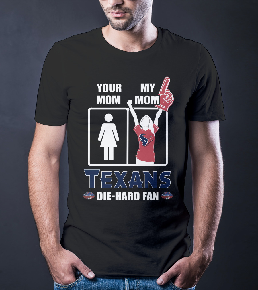 Your Mom My Mom Texans Die-Hard Fan T-Shirt