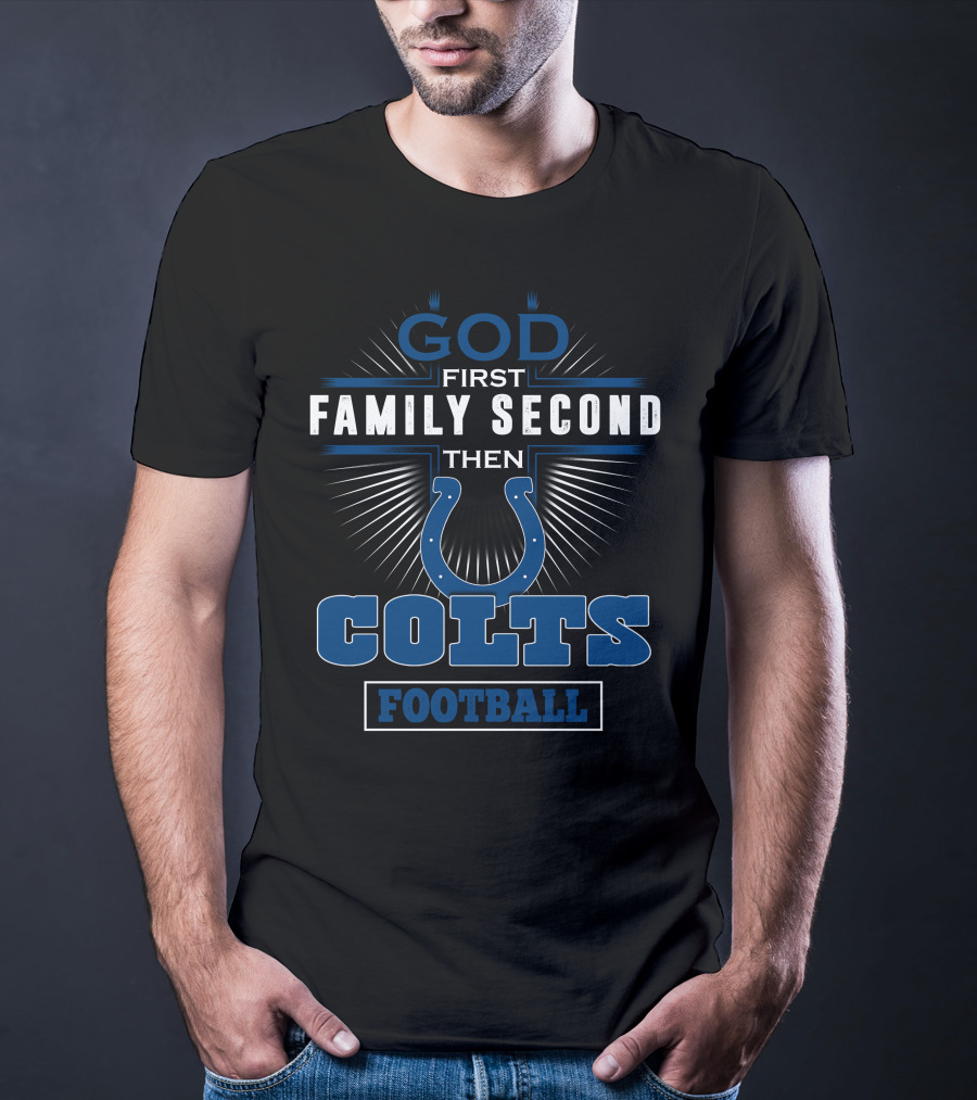 God First Family Second Then Colts Football T-Shirt