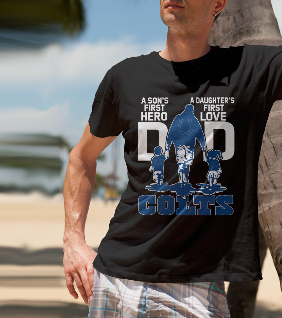 A Son's First Hero A Daughter's First Love Dad Colts T-Shirt