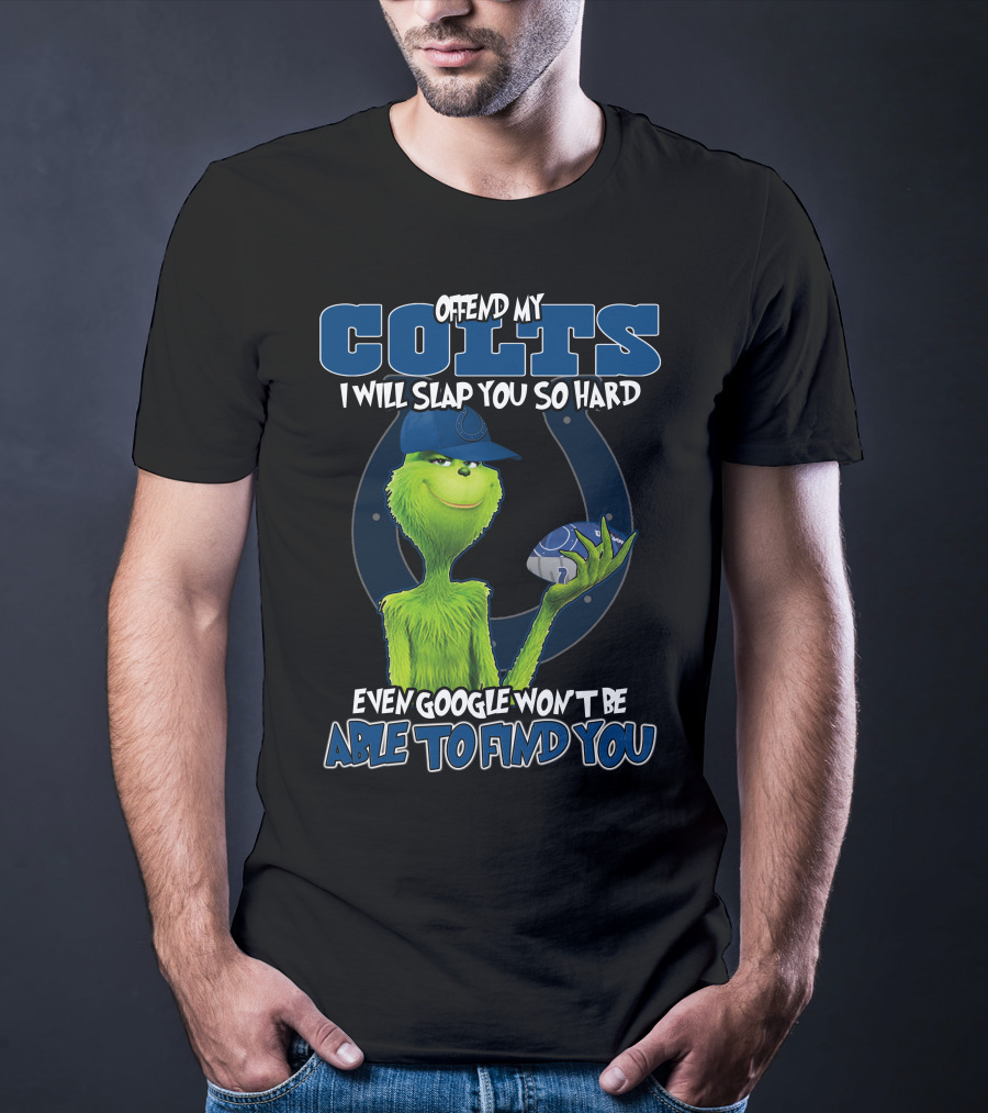 Offend My Colts I Will Slap You So Hard Even Google Won't Be Able To Find You Colts Football Grinch Holding Ball T-Shirt