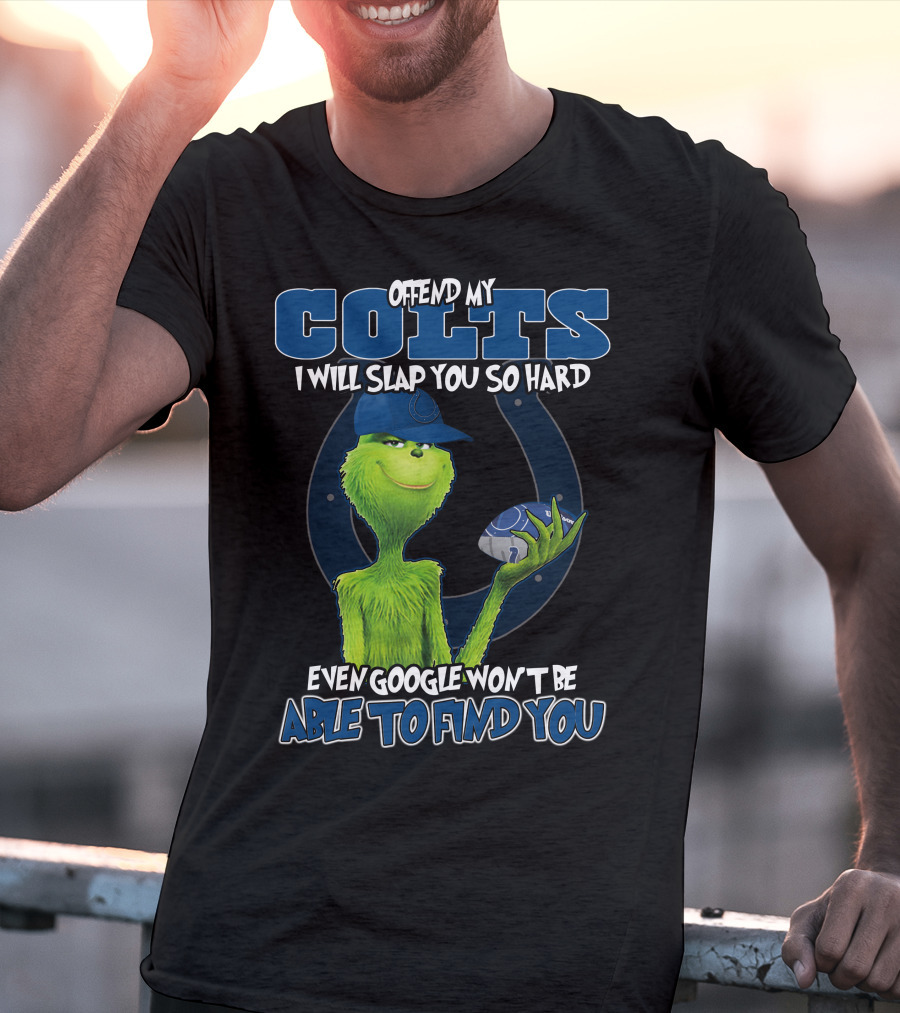 Offend My Colts I Will Slap You So Hard Even Google Won't Be Able To Find You Colts Football Grinch Holding Ball T-Shirt