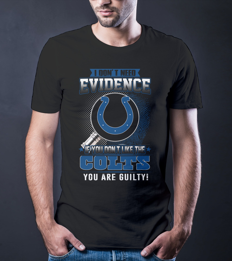 I Don’t Need Evidence Colts You Are Guilty T-Shirt