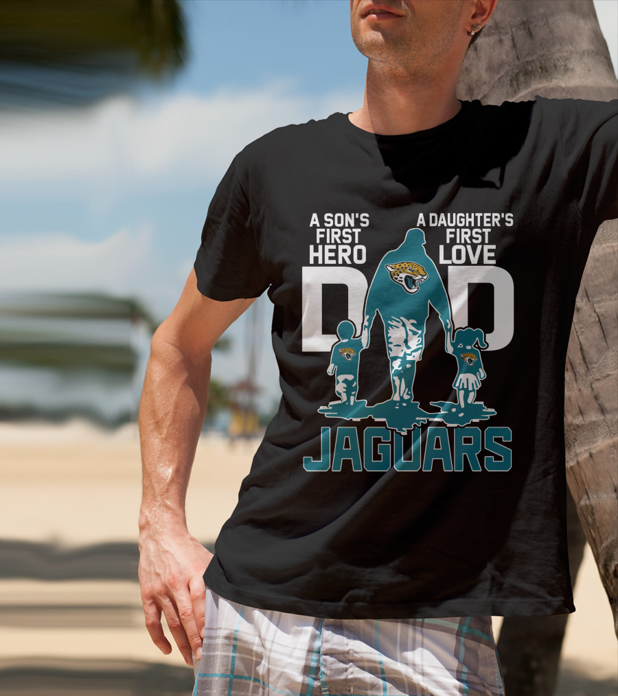 A Son's First Hero A Daughter's First Love Dad Jacksonville Jaguars T-Shirt
