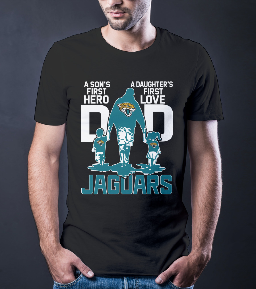 A Son's First Hero A Daughter's First Love Dad Jacksonville Jaguars T-Shirt