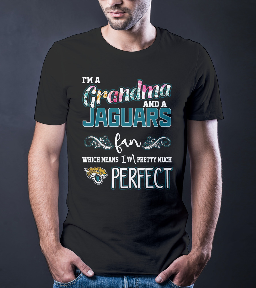 I'm A Grandma And A Jaguars Fan Which Means I'm Pretty Much Perfect T-Shirt
