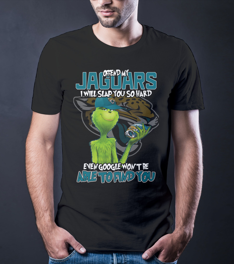 Offend My Jaguars I Will Slap You So Hard Even Google Won't Be Able To Find You T-Shirt