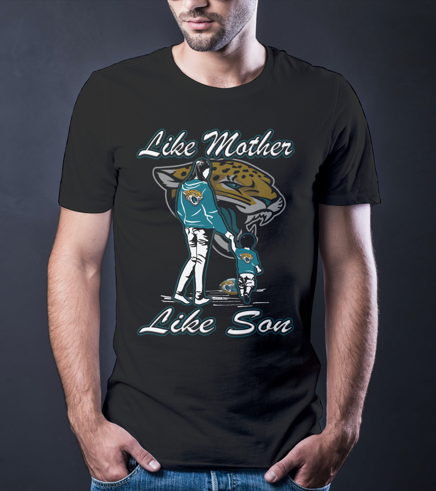 Like Mother Like Son Jacksonville Jaguars T-Shirt