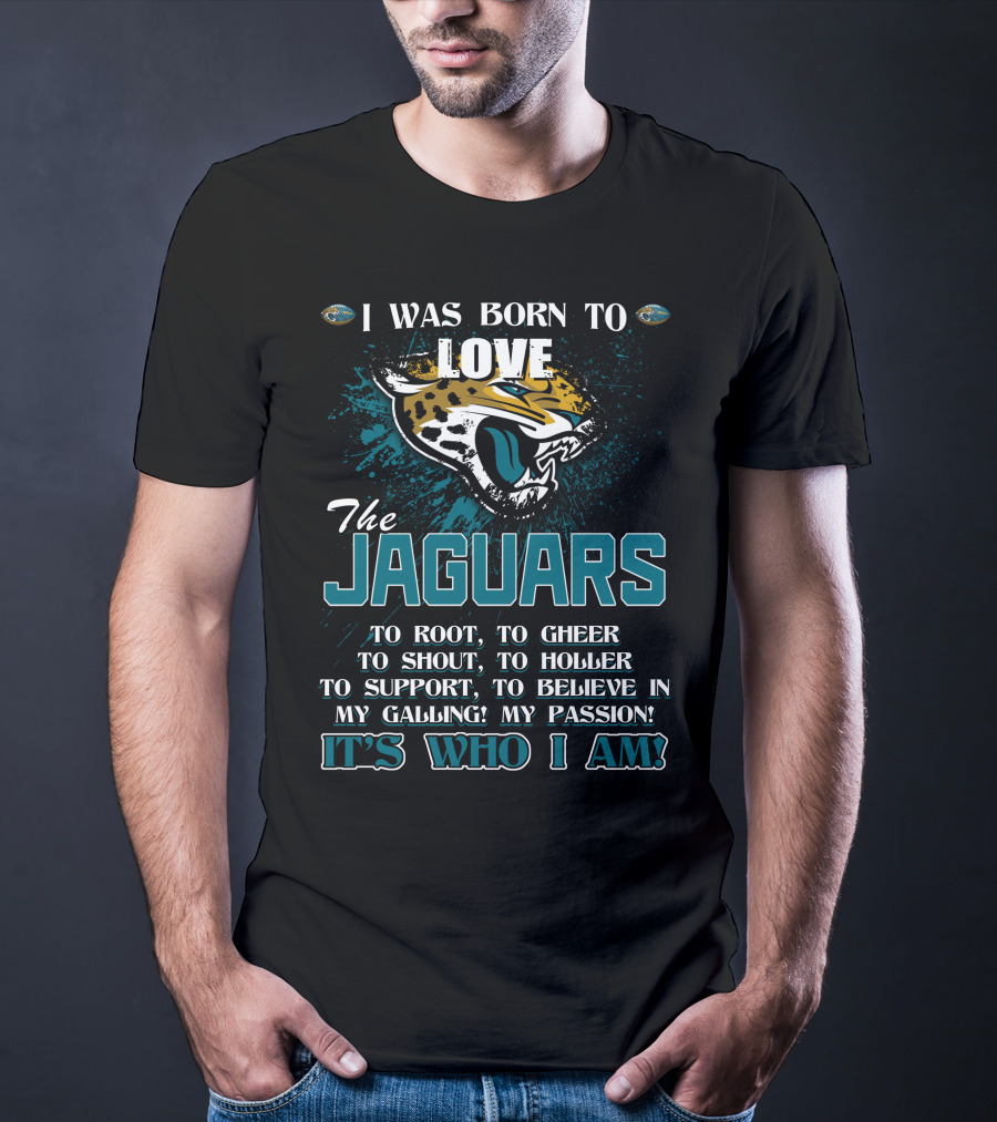 I Was Born To Love The Jaguars It's Who I Am T-Shirt