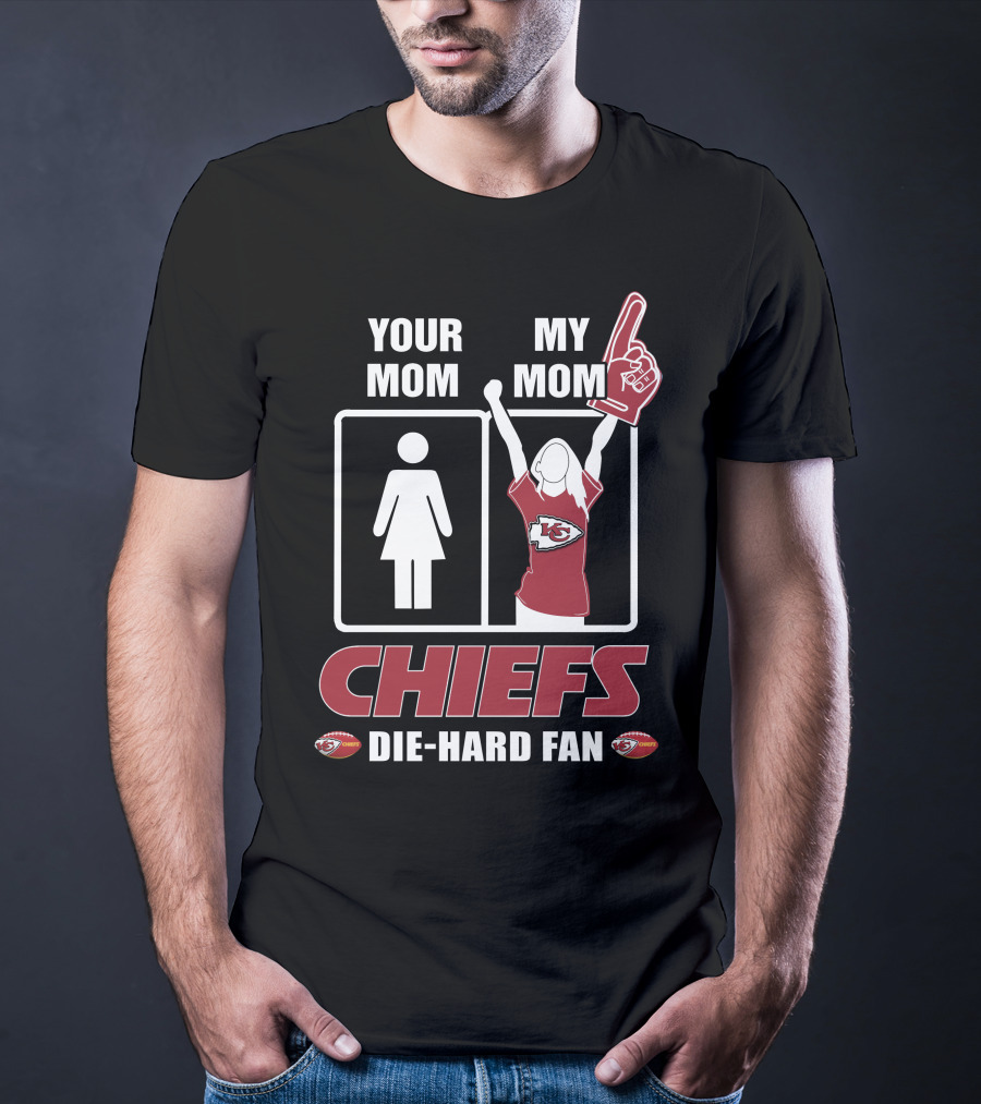 Your Mom My Mom Chiefs Die-Hard Fan Kansas City Chiefs T-Shirt