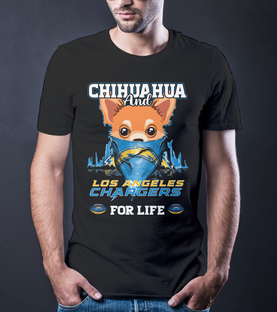 CHIHUAHUA And LOS ANGELES CHARGERS FOR LIFE T-Shirt
