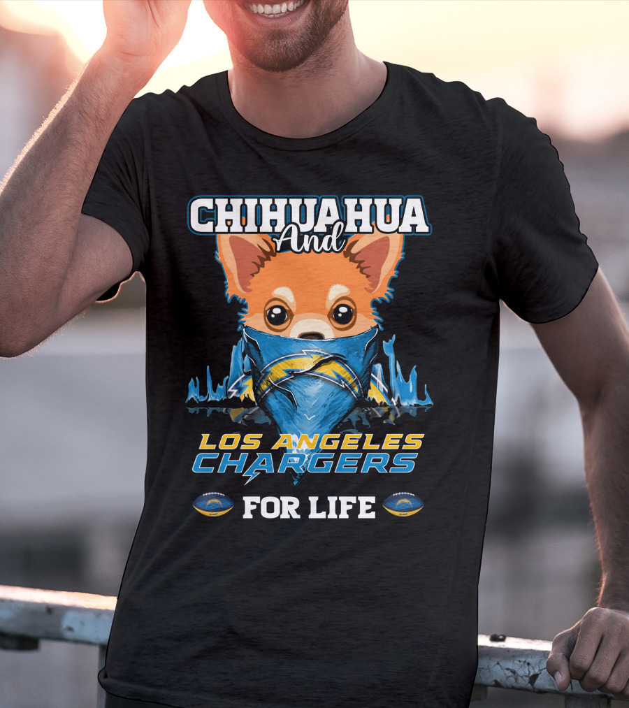 CHIHUAHUA And LOS ANGELES CHARGERS FOR LIFE T-Shirt