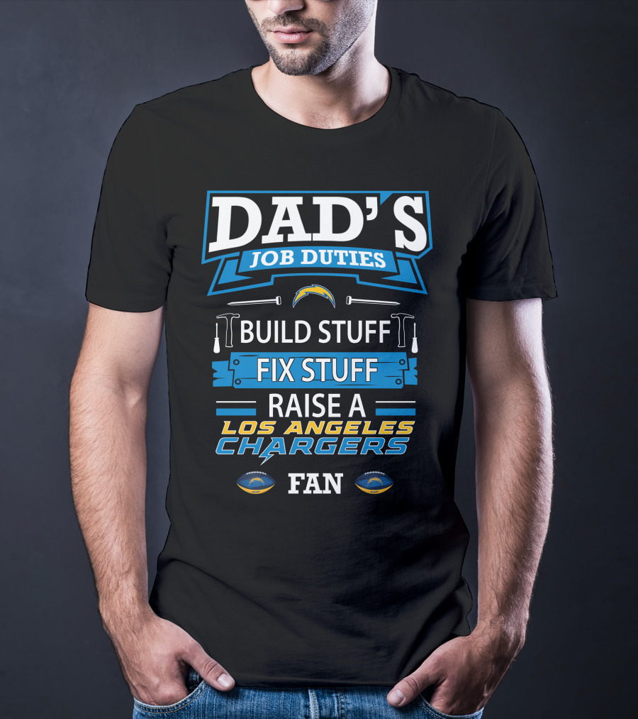 Dad's Job Duties Build Stuff Fix Stuff Raise A Los Angeles Chargers Fan T-Shirt