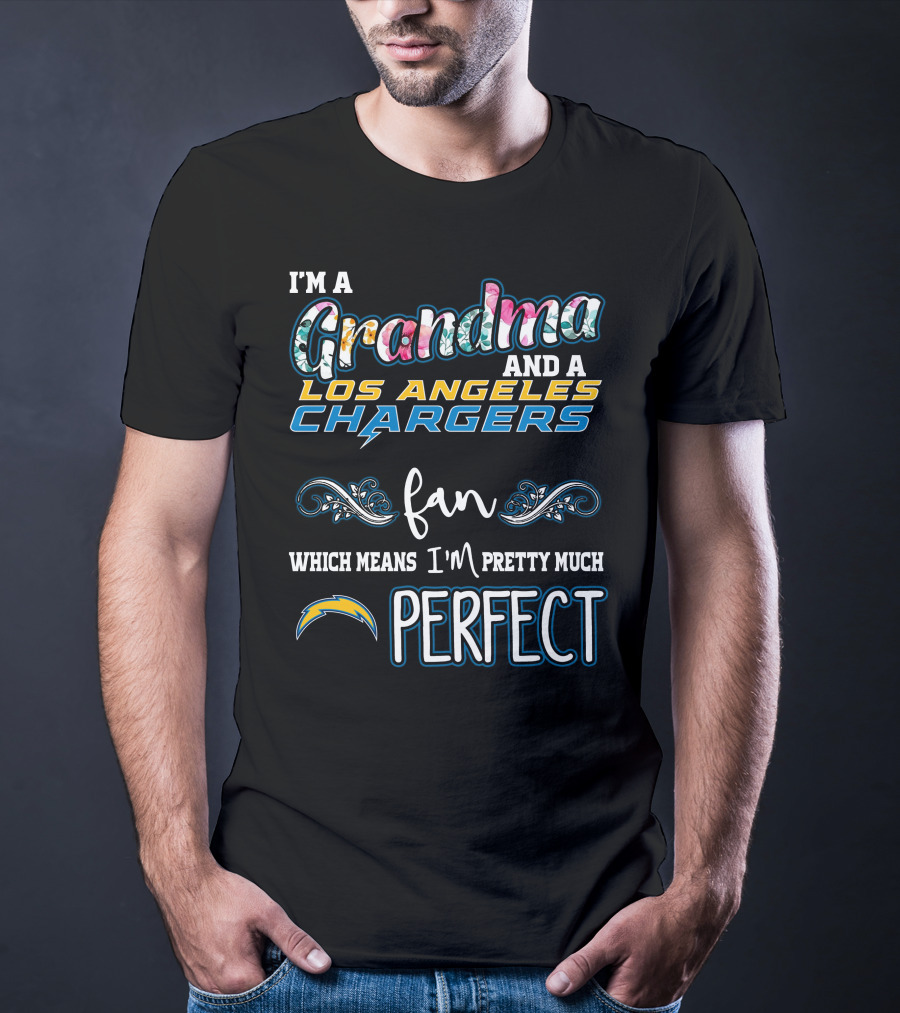 I'm A Grandma And A Los Angeles Chargers Fan Which Means I'm Pretty Much Perfect T-Shirt