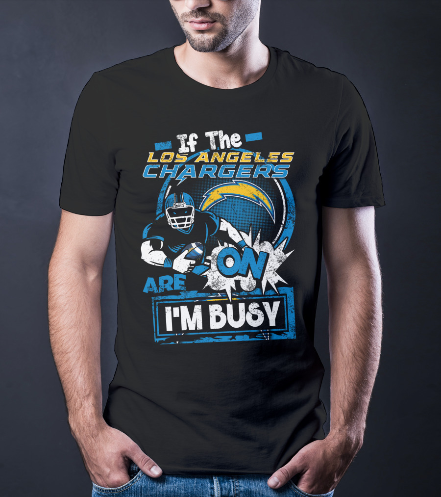 If The Los Angeles Chargers Are On I'm Busy T-Shirt