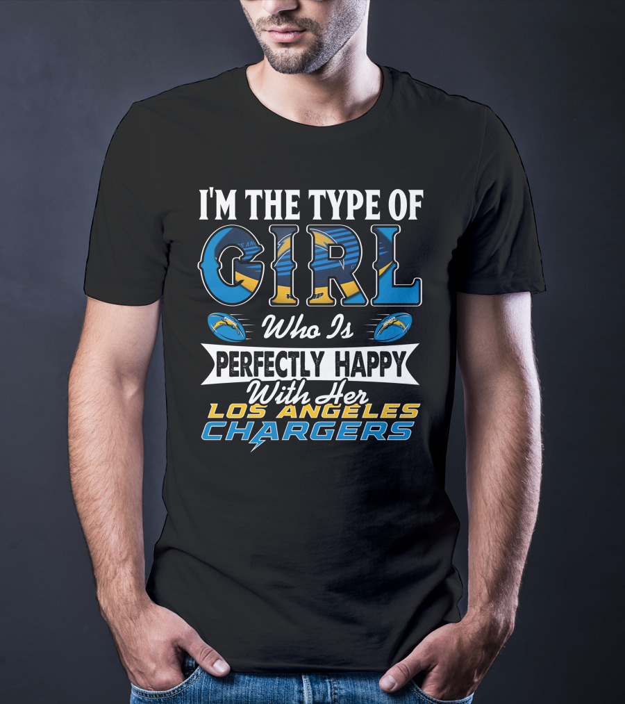 I'm The Type Of Girl Who Is Perfectly Happy With Her Los Angeles Chargers T-Shirt