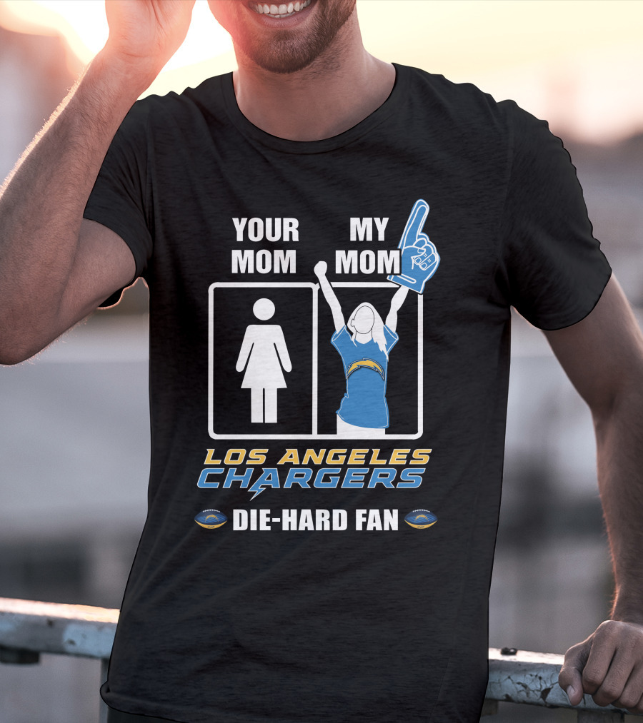 Your Mom My Mom Los Angeles Chargers Die-Hard Fan T-Shirt