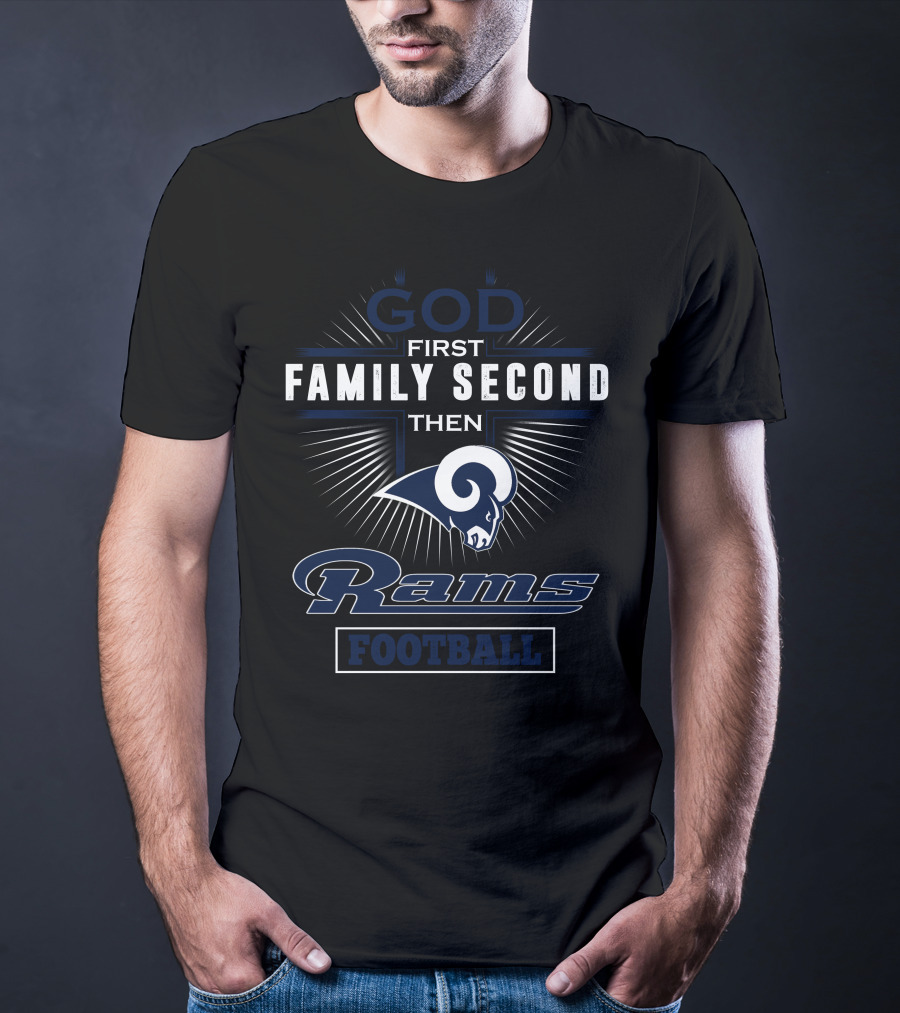 God First Family Second Then Rams Football T-Shirt