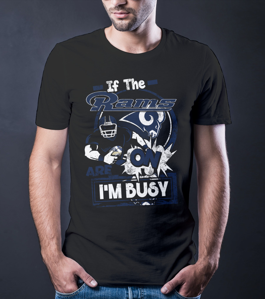 If The Rams Are On I'm Busy T-Shirt