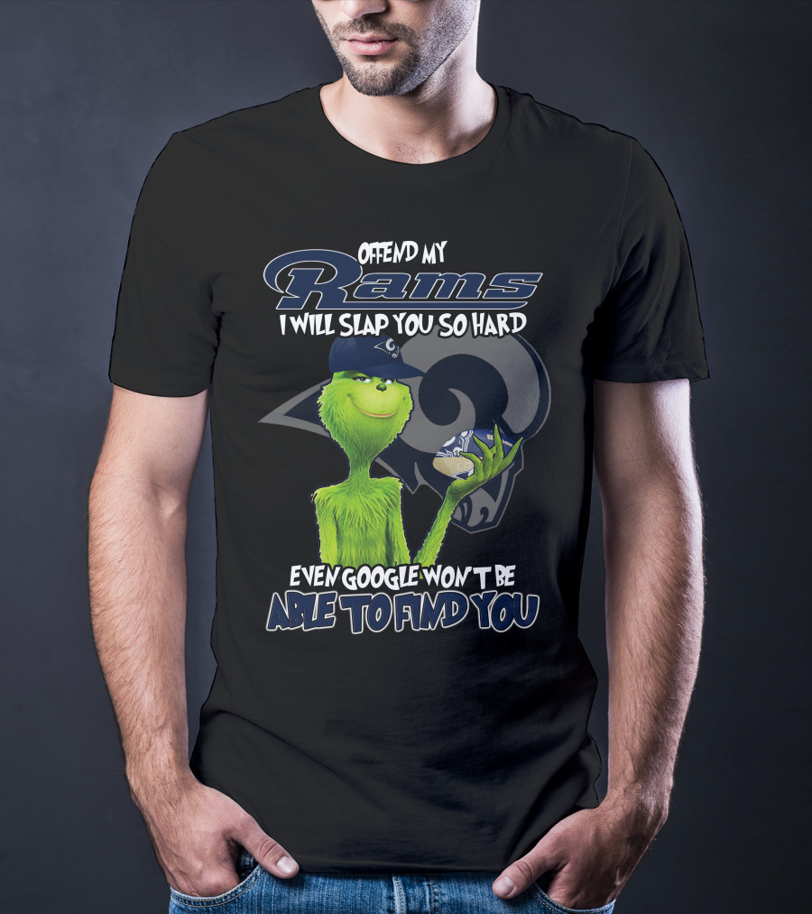 Grinch Los Angeles Rams Offend My Rams I Will Slap You So Hard Even Google Won't Be Able To Find You T-Shirt