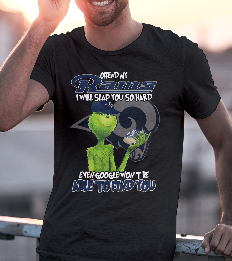 Grinch Los Angeles Rams Offend My Rams I Will Slap You So Hard Even Google Won't Be Able To Find You T-Shirt
