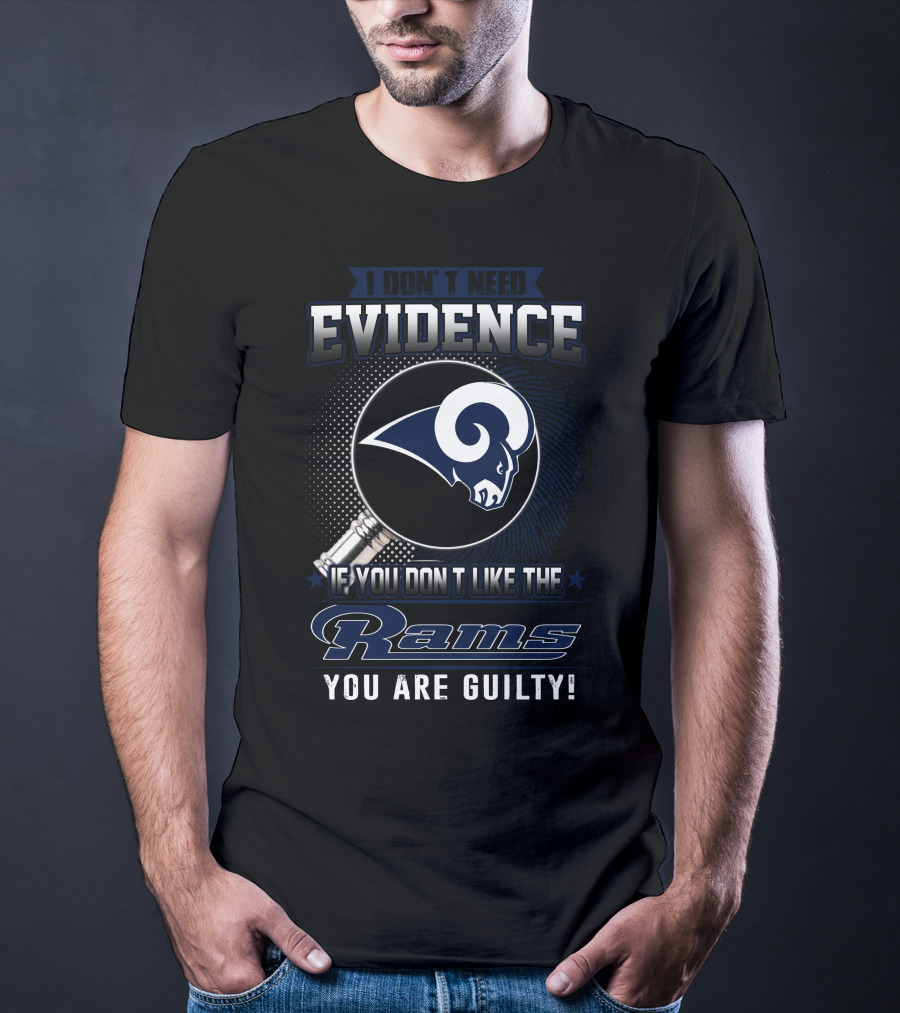 I Don't Need Evidence If You Don't Like The Rams You Are Guilty T-Shirt
