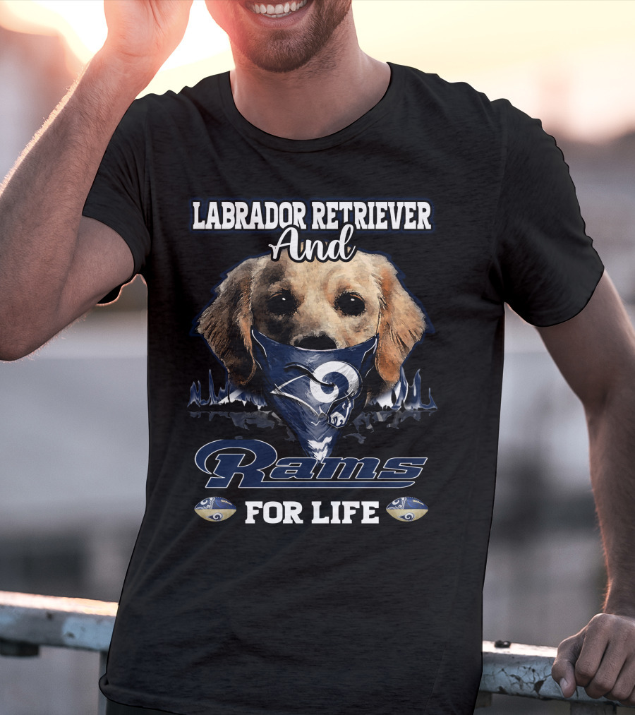 Labrador Retriever And Los Angeles Rams For Life T-Shirt