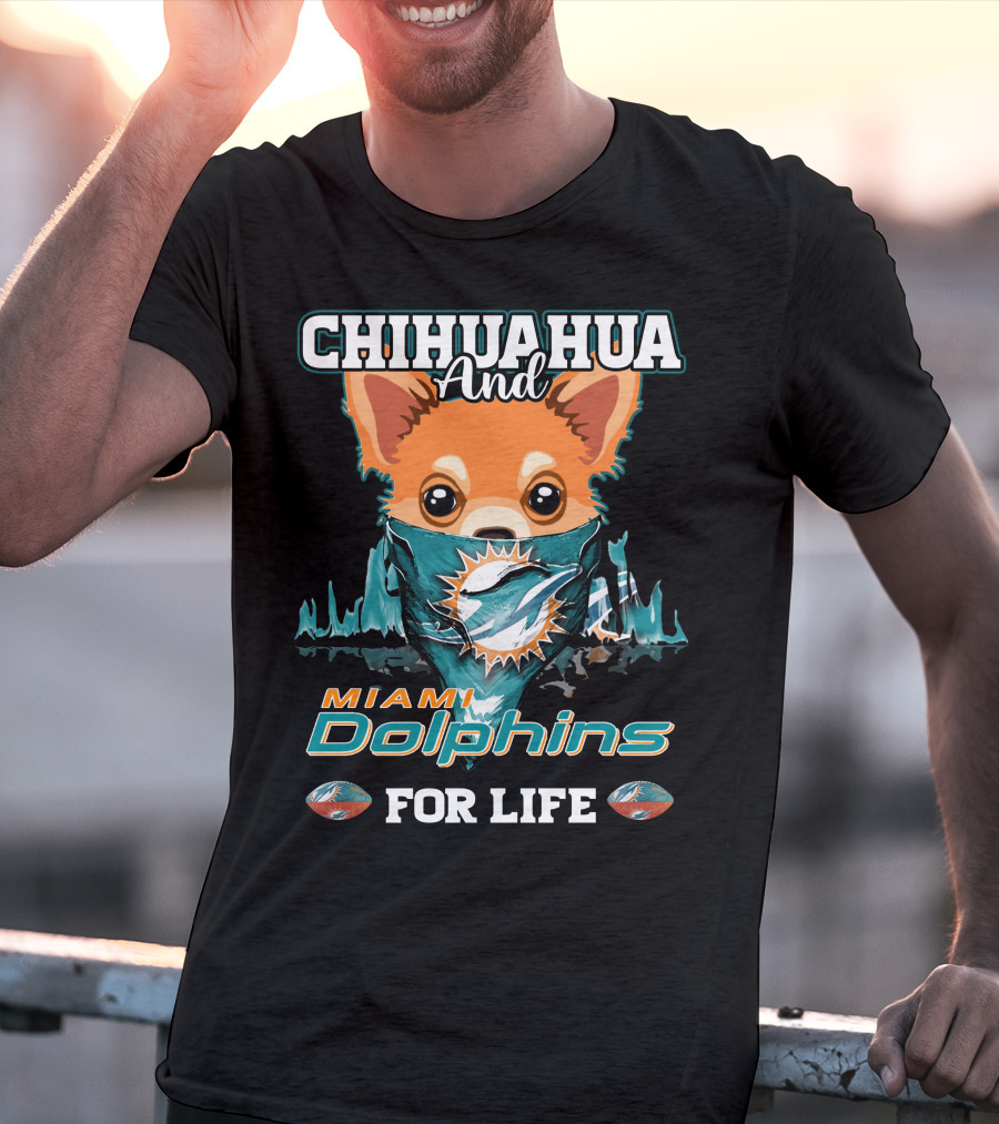 Chihuahua And Miami Dolphins For Life T-Shirt
