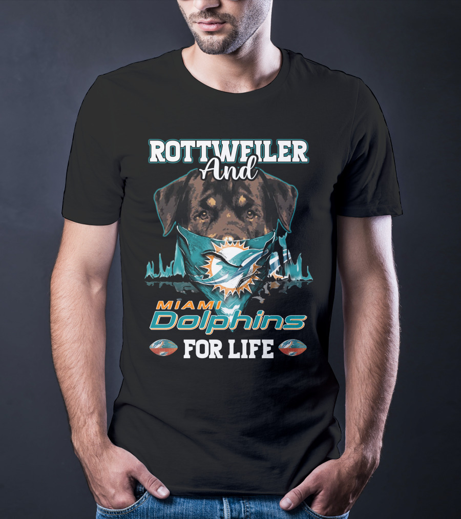 Rottweiler And Miami Dolphins For Life T-Shirt
