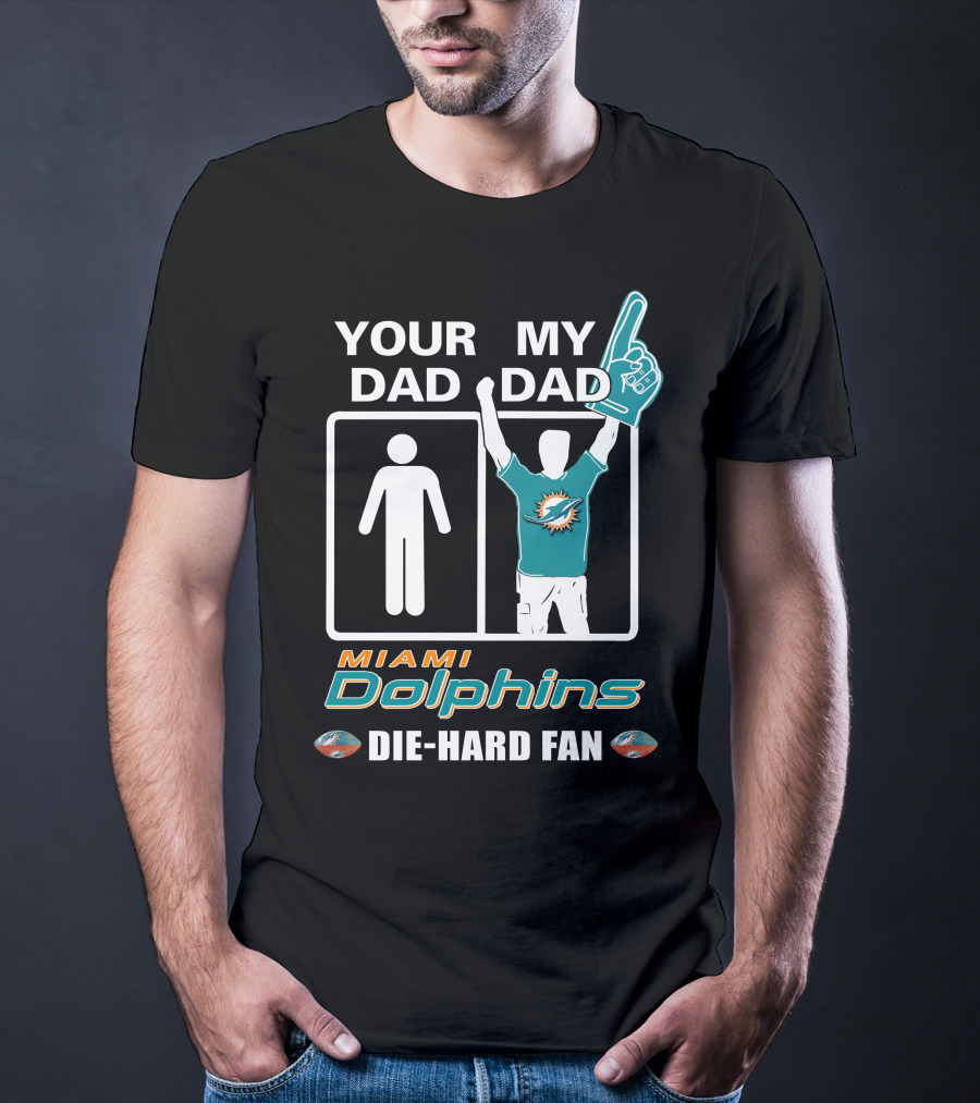 Your Dad My Dad Miami Dolphins Die-Hard Fan T-Shirt