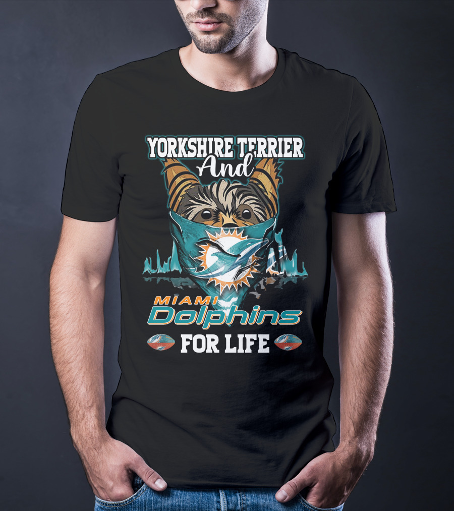 Yorkshire Terrier And Miami Dolphins For Life T-Shirt