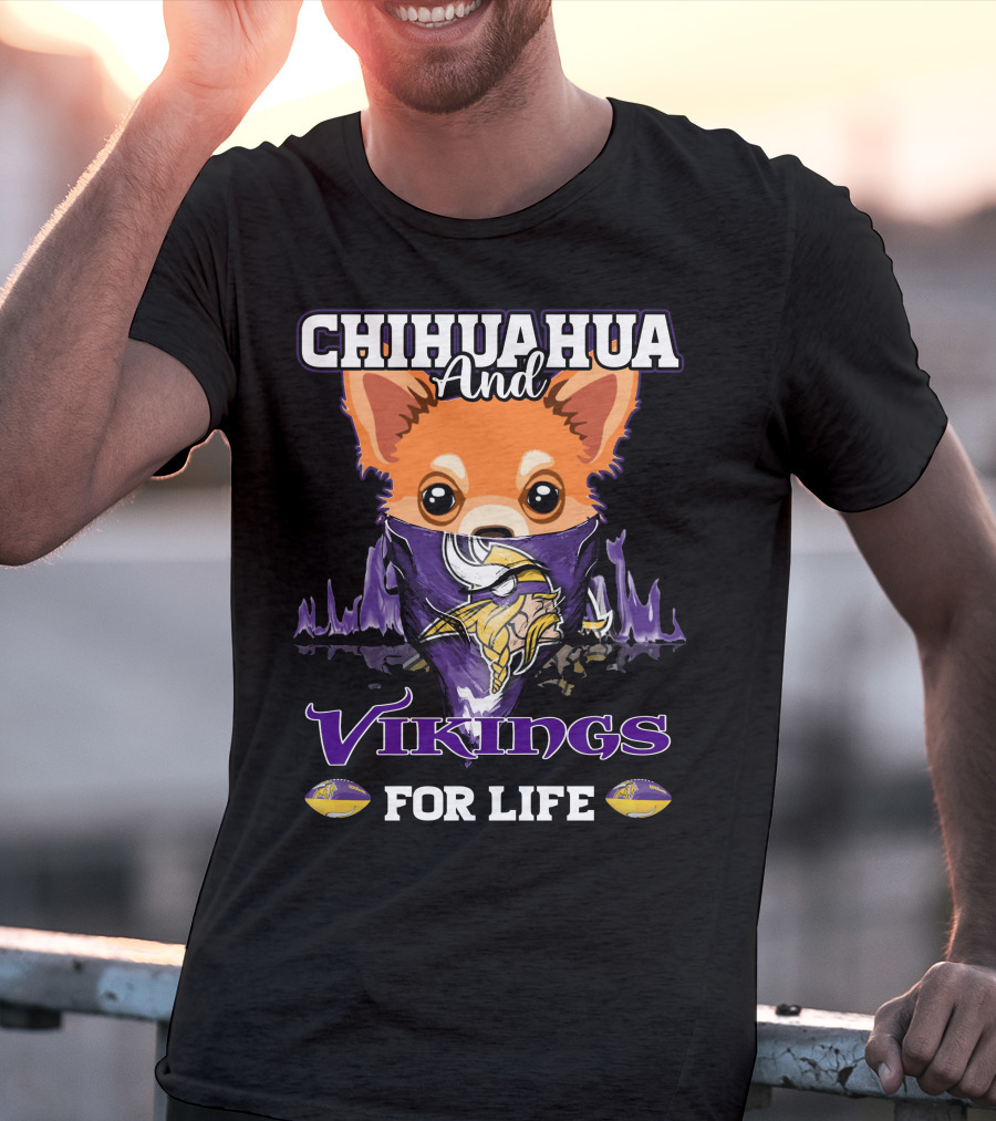 Chihuahua And Minnesota Vikings For Life T-Shirt