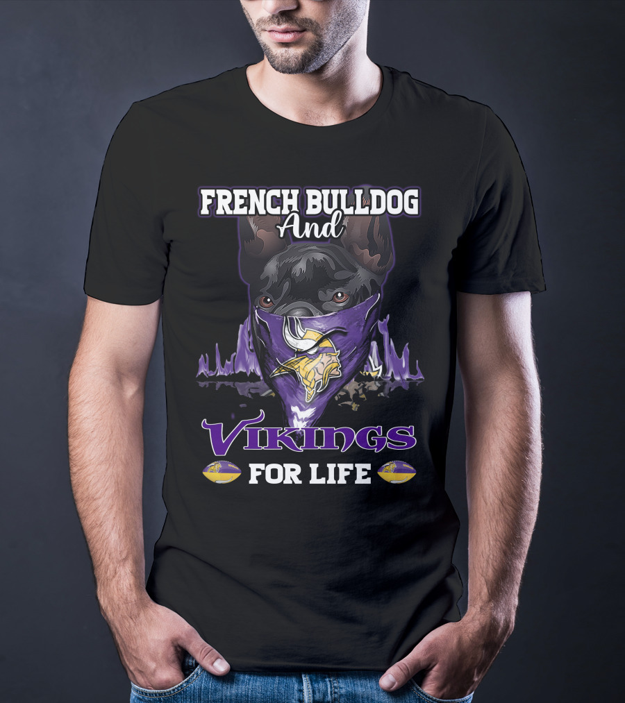 French Bulldog And Minnesota Vikings For Life T-Shirt