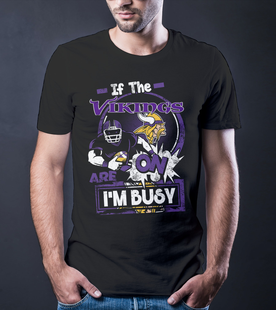 If The Vikings Are On I'm Busy T-Shirt