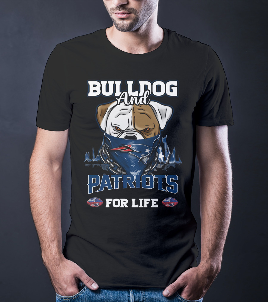 Bulldog And Patriots For Life New England Patriots T-Shirt