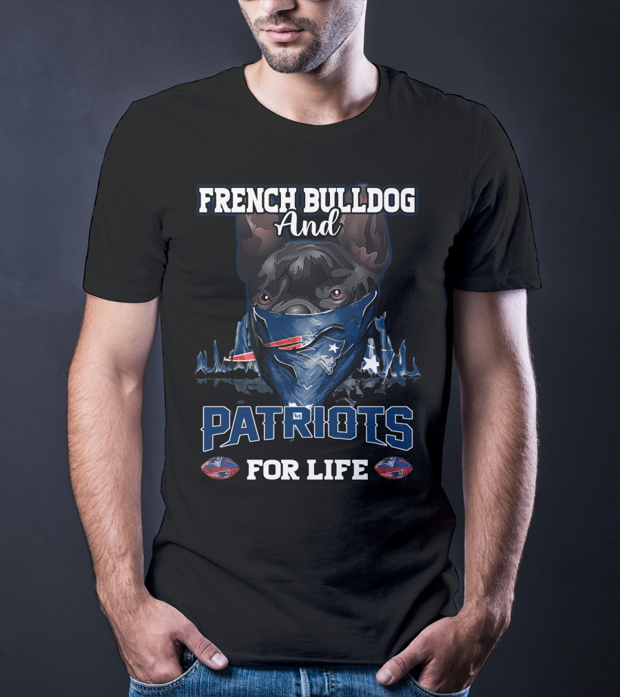 French Bulldog And Patriots For Life T-Shirt