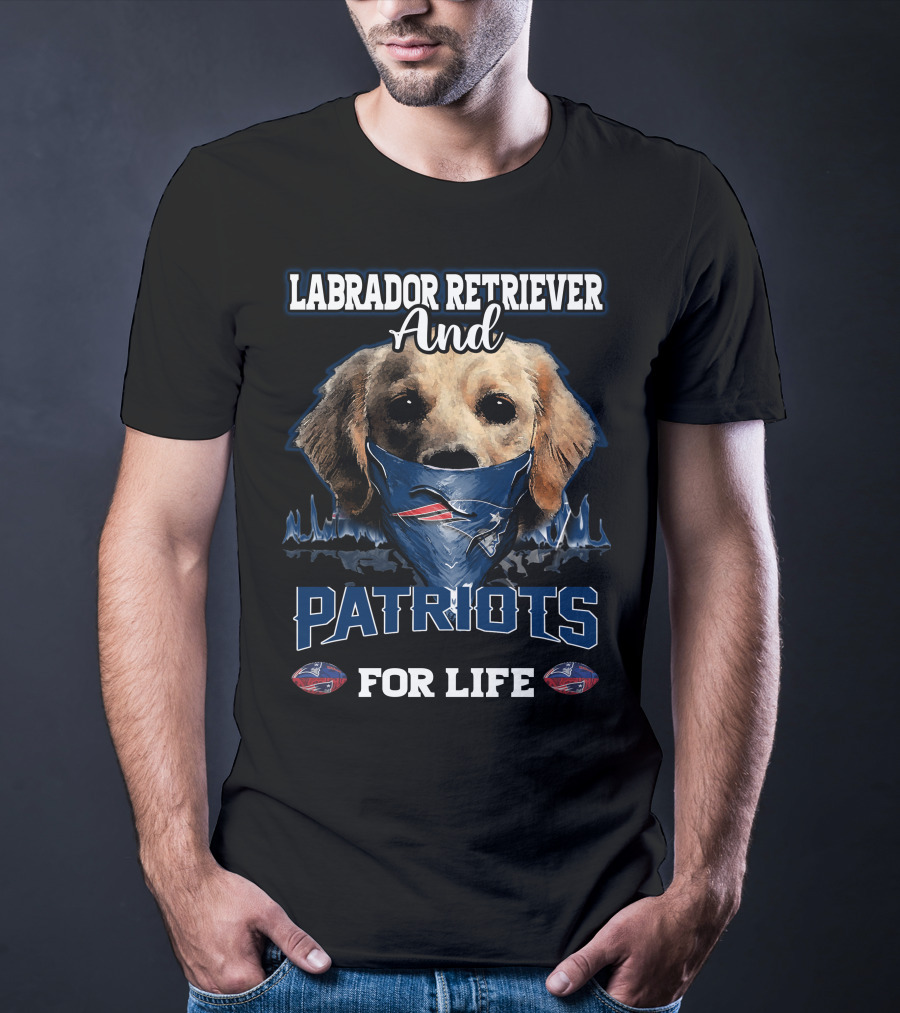 Labrador Retriever And Patriots For Life New England Patriots T-Shirt