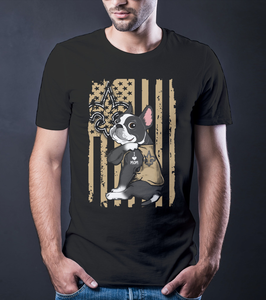 Boston Terrier I Love Mom New Orleans Saints Fleur-de-Lis Flag T-Shirt