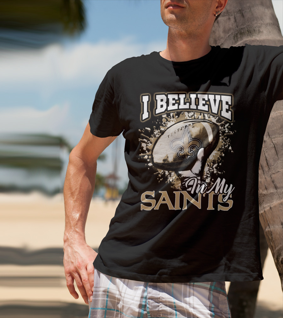 I Believe In My New Orleans Saints T-Shirt