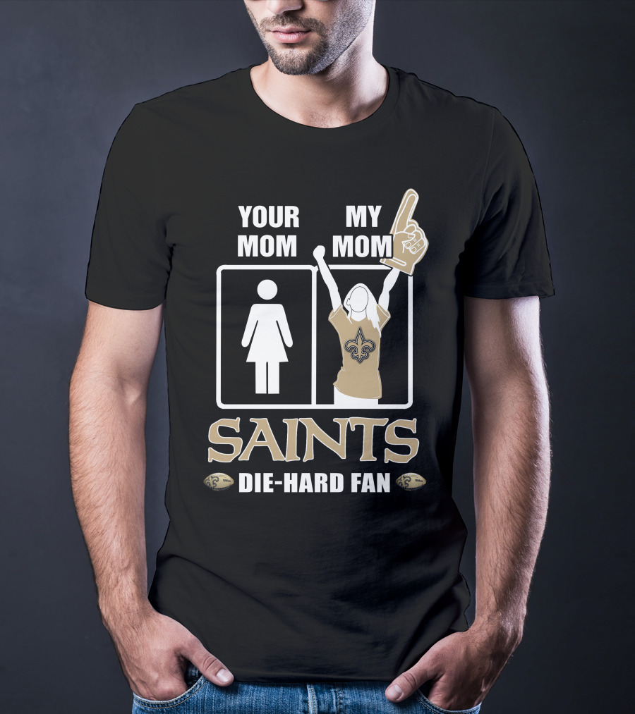 Your Mom My Mom Saints Die-Hard Fan T-Shirt