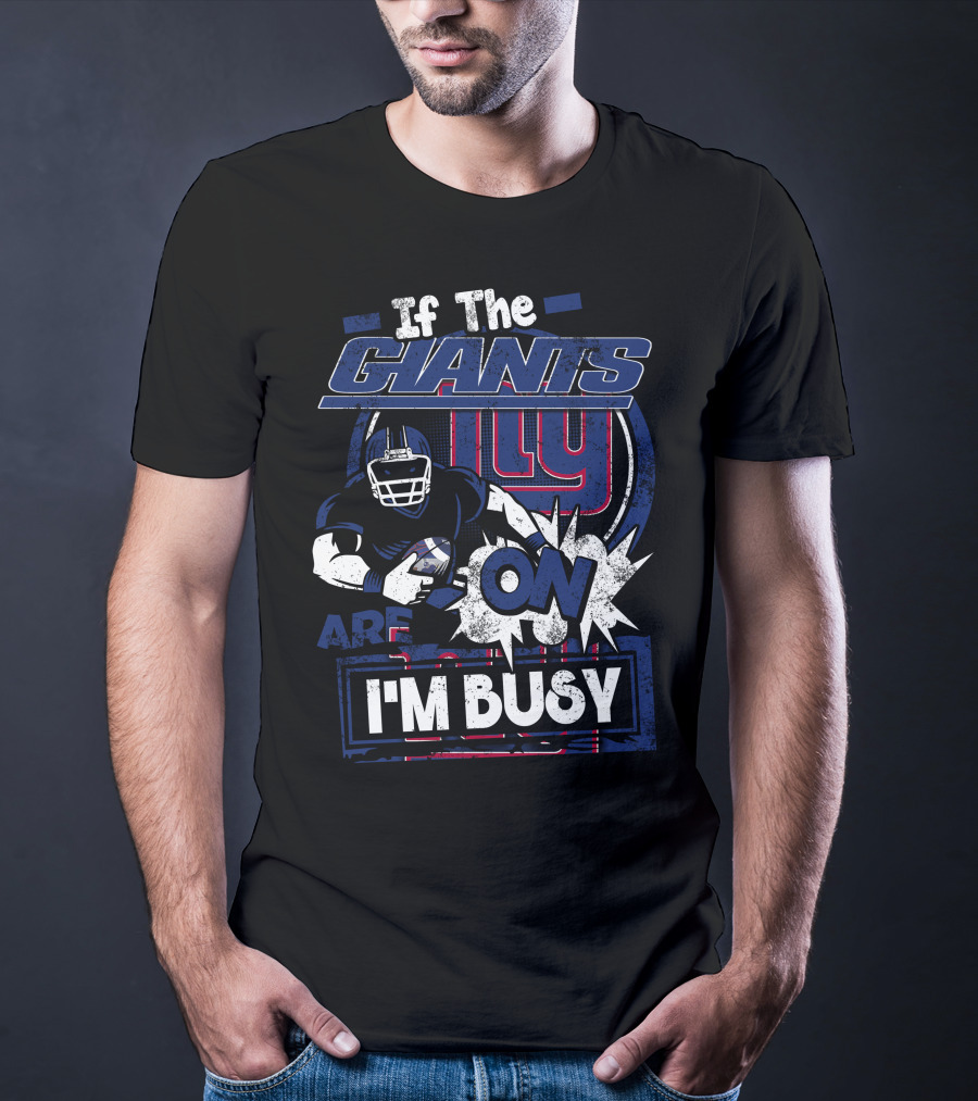 If The New York Giants Are On I'm Busy T-Shirt