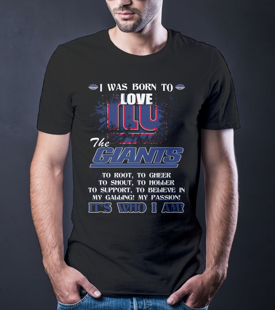 I Was Born To Love NY Giants It's Who I Am T-Shirt